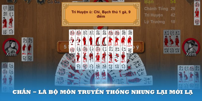 Chắn - Là bộ môn truyền thống nhưng lại mới lạ với nhiều người