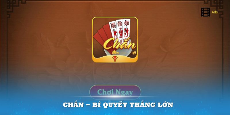 Chắn - Siêu Phẩm Căng Não Thách Thức Hội Viên Kubet77 