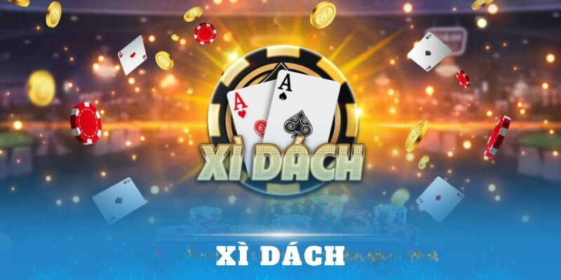 Xì dách - Tựa Game Vừa Quen Vừa Lạ Siêu Đỉnh 2024